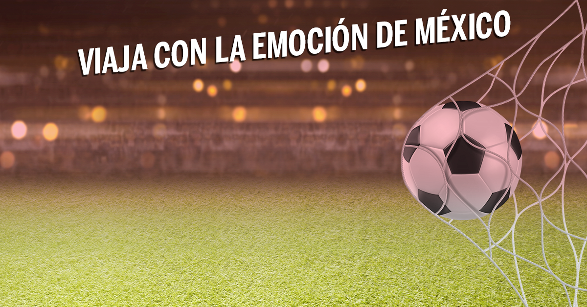 VIAJA CON LA EMOCIÓN DE MÉXICO
